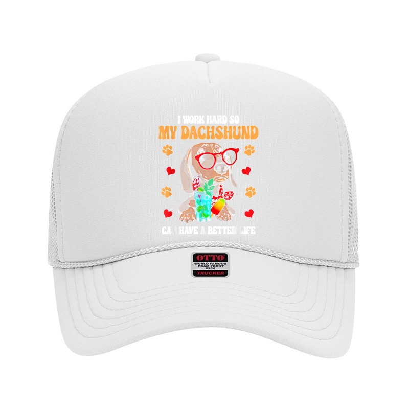 I Work Hard So My Dachshund Can Have A Better Life Dog Lover Foam Trucker Hat by cm-arts | Artistshot