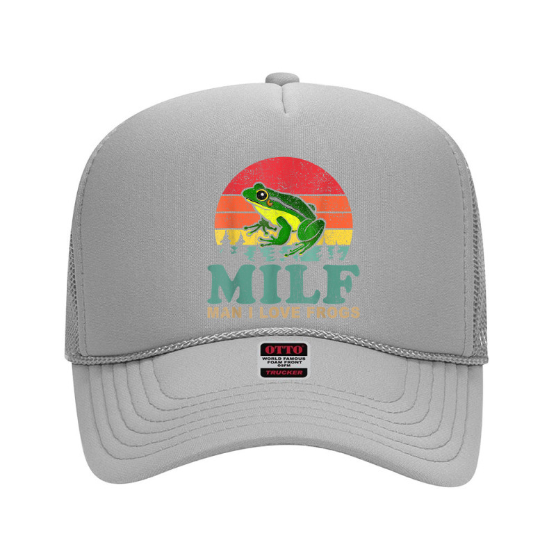 Milf Man I Love Frogs Funny Saying Frog Amphibian Foam Trucker Hat | Artistshot