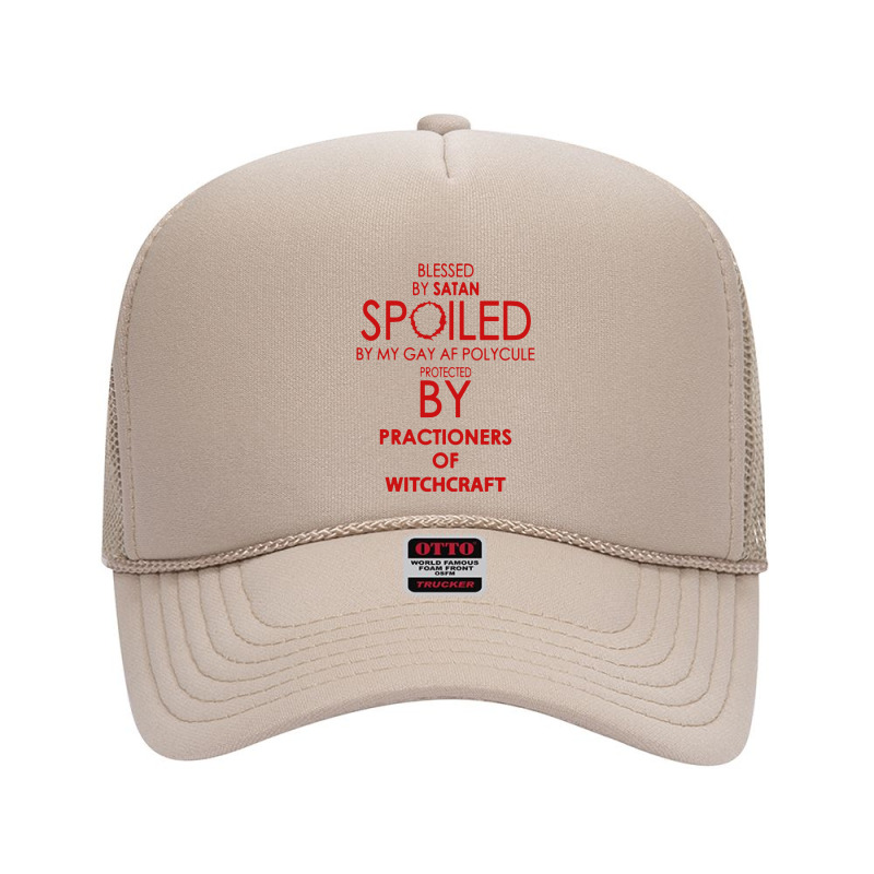 Blessed By Satan Spoiled By My Gay Foam Trucker Hat by BestTees | Artistshot