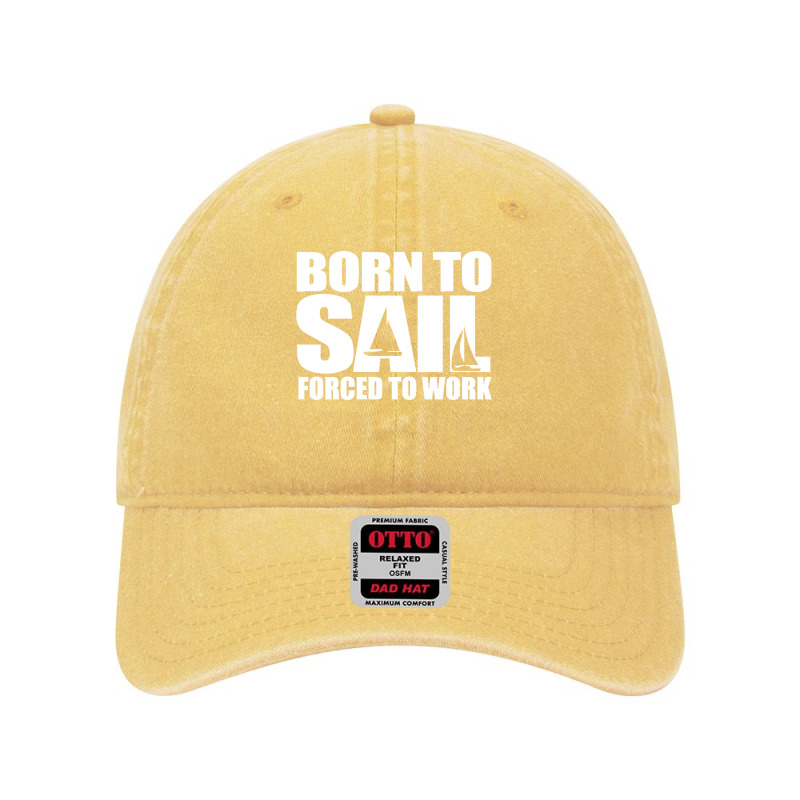 Born To Sail Forced To Work Sailing Gift Idea Classic Dyed Cap | Artistshot