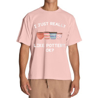 Womens Pottery Gifts Her Him I Just Really Like Pottery Ok Funny V Nec Urban Heavy T-shirt | Artistshot