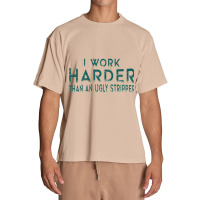 I Work Harder Than An Ugly Stripper Funny Clubs Blue Urban Heavy T-shirt | Artistshot