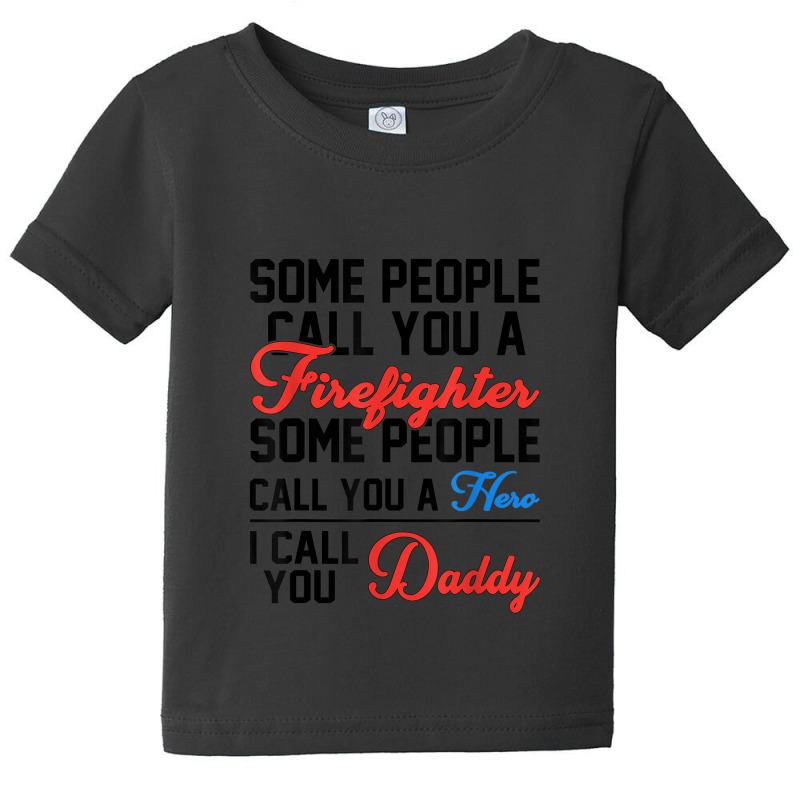 Some People Call You A Firefighter Father's Day Funny Saying Baby Tee | Artistshot