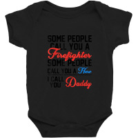 Some People Call You A Firefighter Father's Day Funny Saying Baby Bodysuit | Artistshot