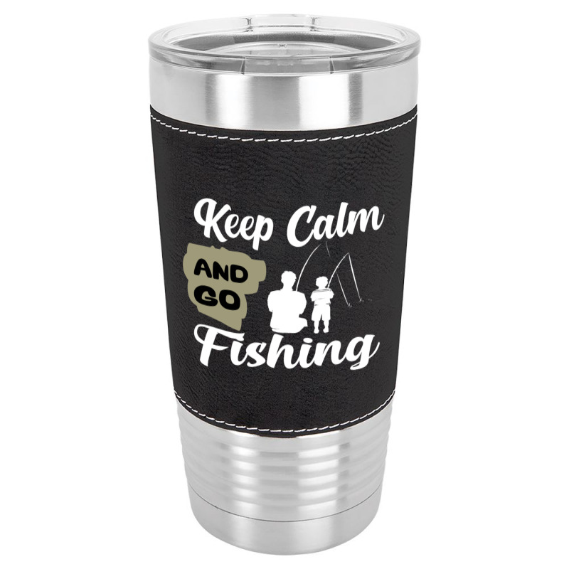 Keep Calm And Go Fishing Leatherette Tumbler | Artistshot