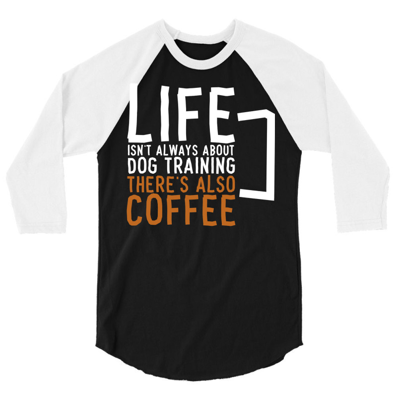 Dog Training Coffee Dog Trainer 3/4 Sleeve Shirt | Artistshot