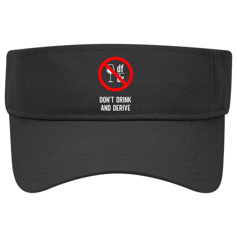 Don't Drink And Derive   Mathematician Physicist Teacher Visor hat by Fashonus | Artistshot