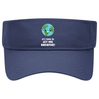 Mens It's Time To Let Me Breath Climate Change Awareness Saying Visor Hat | Artistshot