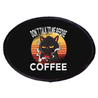 Dont Talk To Me Before Coffee Cat Oval Patch | Artistshot