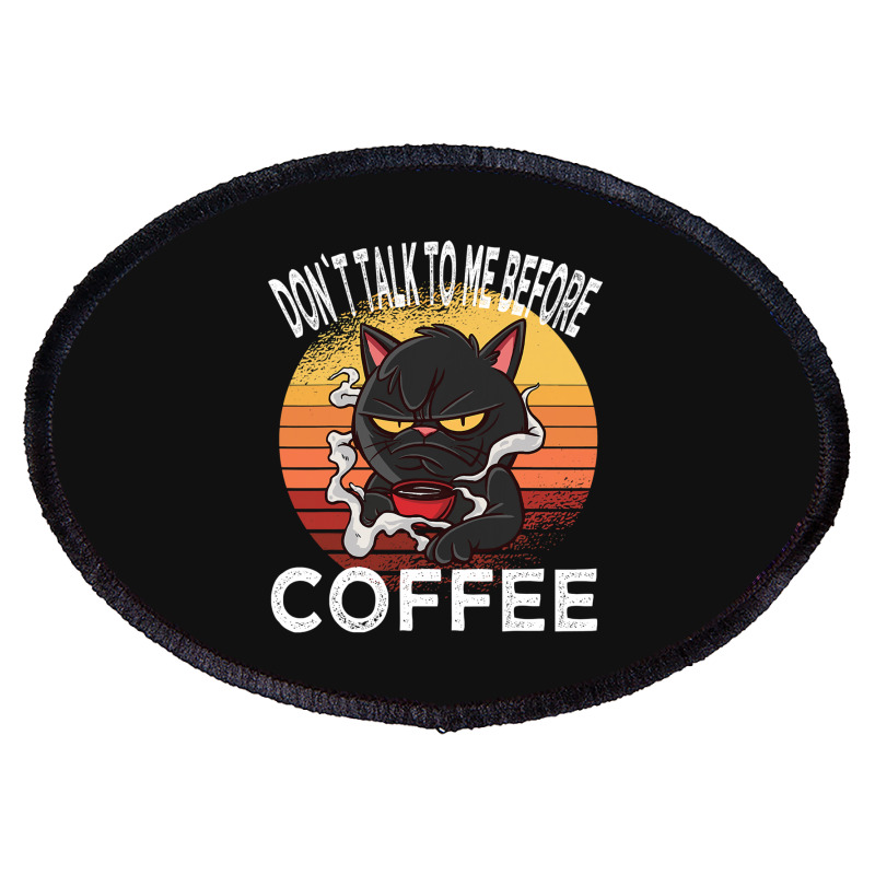 Dont Talk To Me Before Coffee Cat Oval Patch | Artistshot