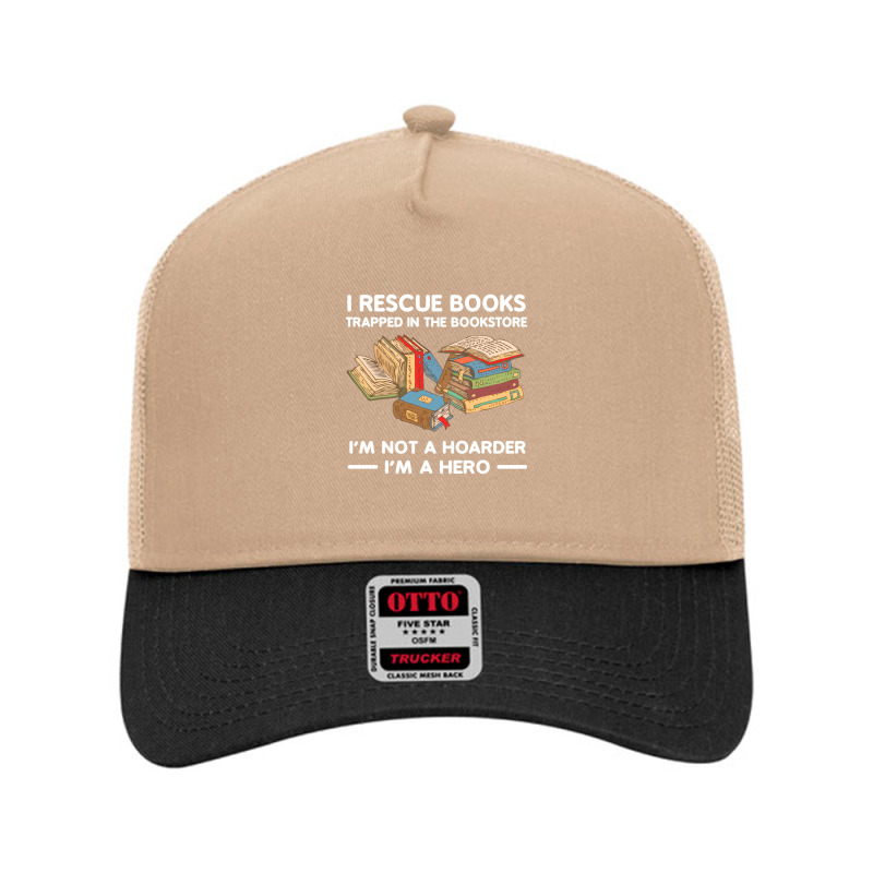 I Rescue Book Trapped In The Bookstore I'm Not A Hoaeder I'm A Hero T Mesh Back Trucker Hat by Jeffrey_Insalaco | Artistshot