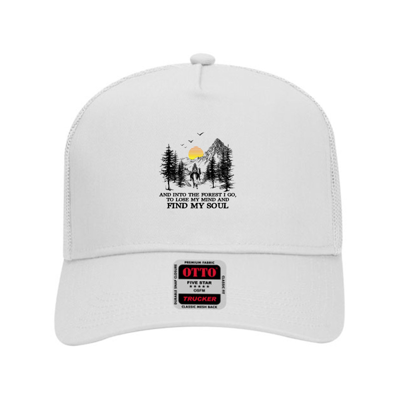 And Into The Forest I Go, To Lose My Mind And Find My Soul Shirt Mesh Back Trucker Hat by Jeffrey_Insalaco | Artistshot