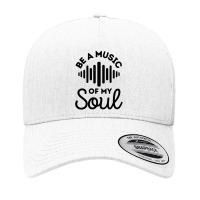 Be A Music Of My Soul - Music Lovers Yupoong Trucker Cap | Artistshot