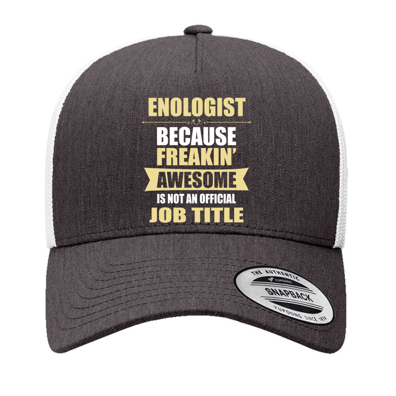 Enologist Because Freakin' Awesome Isn't A Job Title Yupoong Trucker Cap by thanchashop | Artistshot