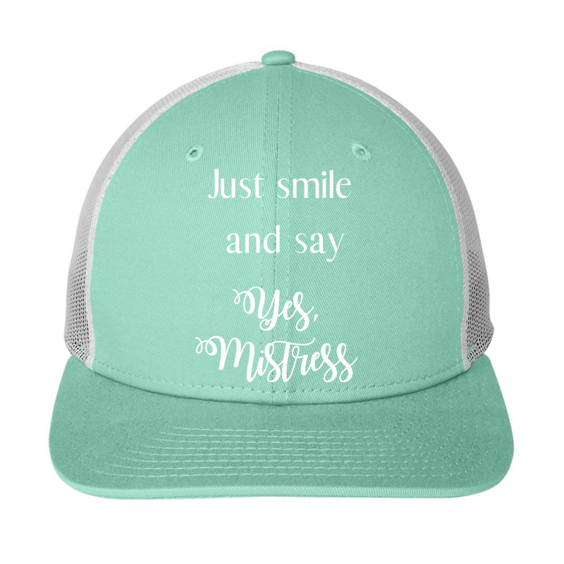 Just Smile And Say Yes, Mistress, Bdsm Dominant Snapback Trucker Cap by BurlFinkelstein | Artistshot