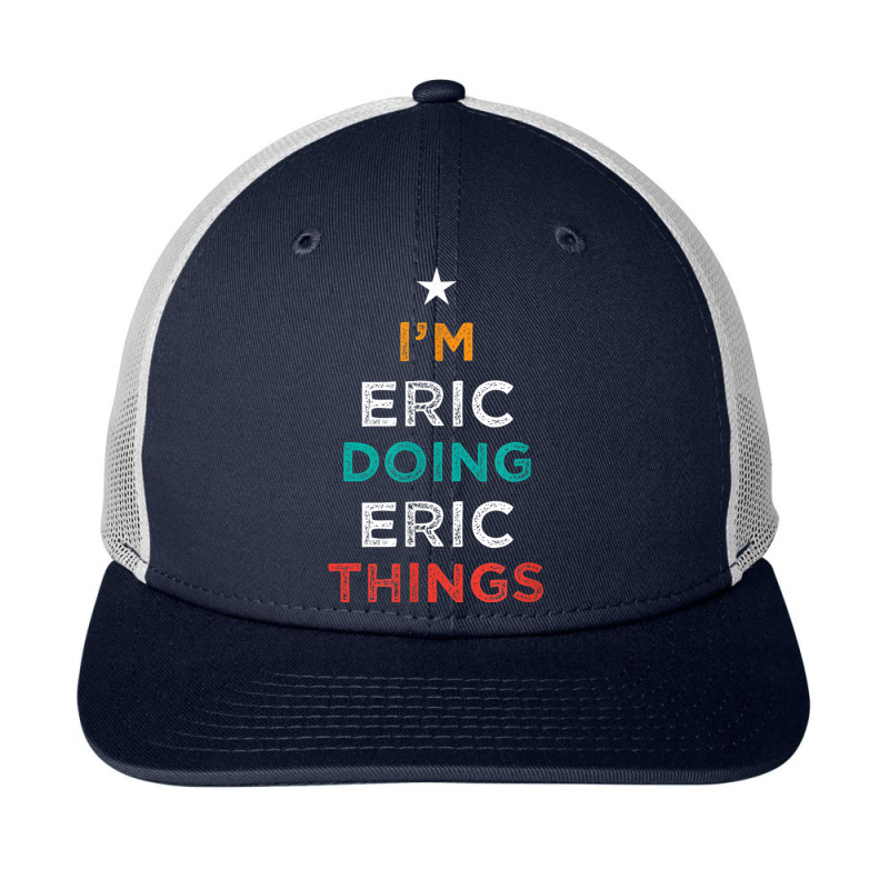 I'm Doing Eric Things Funny Name Humor Nickname Sarcastic Snapback Trucker Cap by Bestarts | Artistshot