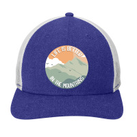 Life Is Better In The Mountains-opmxr Snapback Trucker Cap | Artistshot