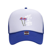 Funny Floral Quote What If It All Works Out Tank Top Foam Trucker Hat | Artistshot