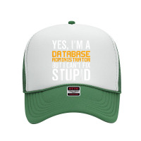 I Can't Fix Stupid   Funny Database Administrator Foam Trucker Hat | Artistshot