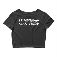 Feminist La Femme Est Le Futur Female Crop Top | Artistshot