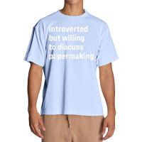 Funny Introverted But Willing To Discuss Papermaking T Shirt Urban Heavy T-shirt | Artistshot