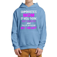 Gymnastics Mom If You Think My Hands Are Full Of Should See My Heart Urban Pullover Hoodie | Artistshot