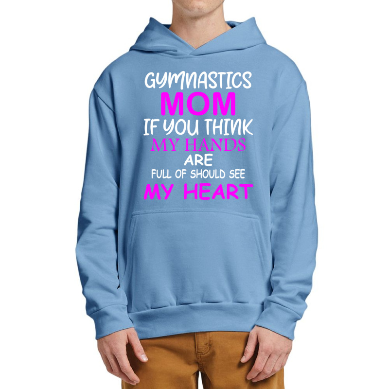 Gymnastics Mom If You Think My Hands Are Full Of Should See My Heart Urban Pullover Hoodie by MOSESWOODS | Artistshot