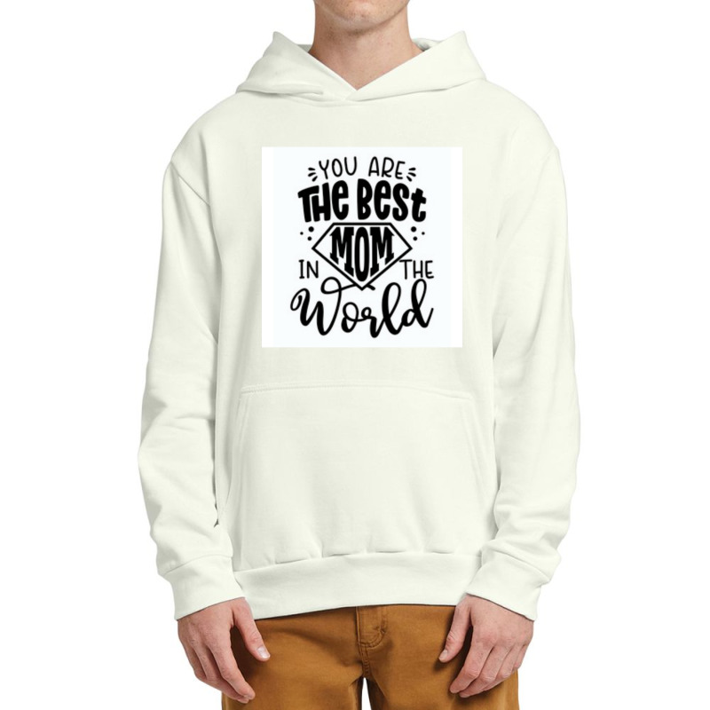 You Are The Best Mom In The World Urban Pullover Hoodie | Artistshot