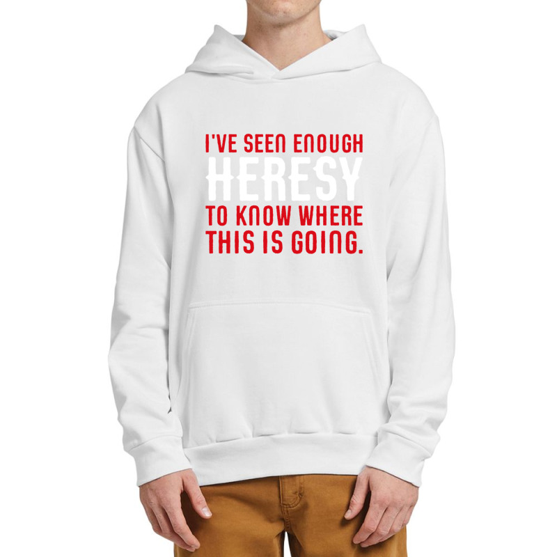 Ive Seen Enough Heresy To Know Where This Is Going Wargaming Meme Urban Pullover Hoodie by cm-arts | Artistshot