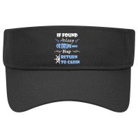 If Found Asleep Or Drunk Please Return To Cabin Cruise Lover Visor Hat | Artistshot