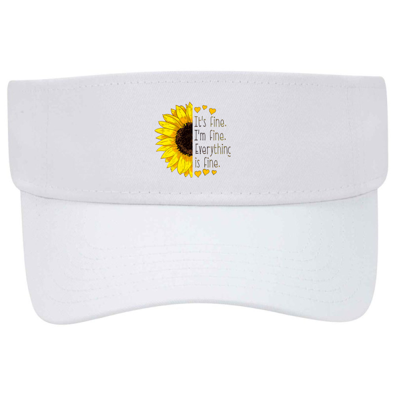 It_s Fine I_m Fine Everything Is Fine Sunflower Visor Hat | Artistshot