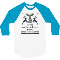 And WHY is the carpet all wet TODD? 3/4 Sleeve Shirt | Artistshot