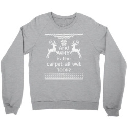 And WHY is the carpet all wet TODD? Crewneck Sweatshirt | Artistshot
