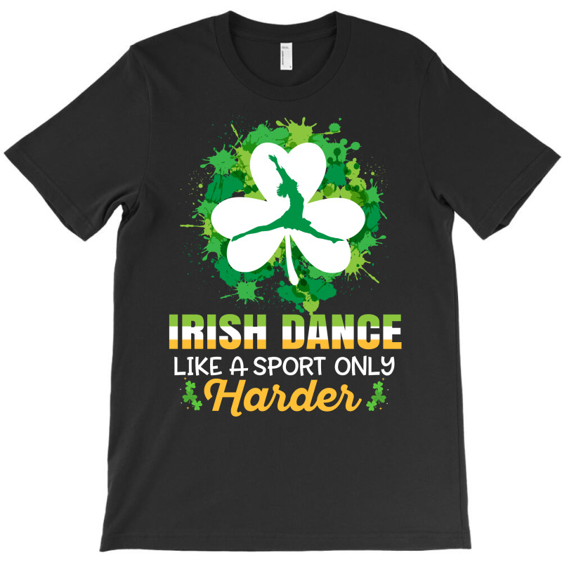 Irish Dance Like A Sport Only Harder T-shirt | Artistshot