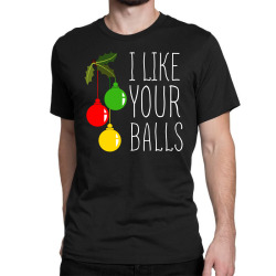 i like your balls t shirt Classic T-shirt | Artistshot
