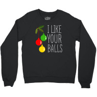 I Like Your Balls T Shirt Crewneck Sweatshirt | Artistshot