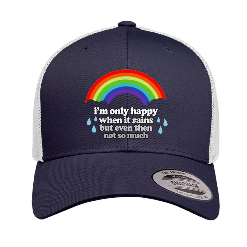 I'm Only Happy When It Rains But Even Then Not So Much Retro Trucker Cap by gusjigangkudus | Artistshot