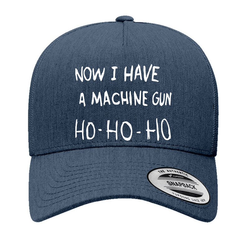 Now I Have A Machine Gun Classic Yupoong Trucker Cap by rastyrocl | Artistshot