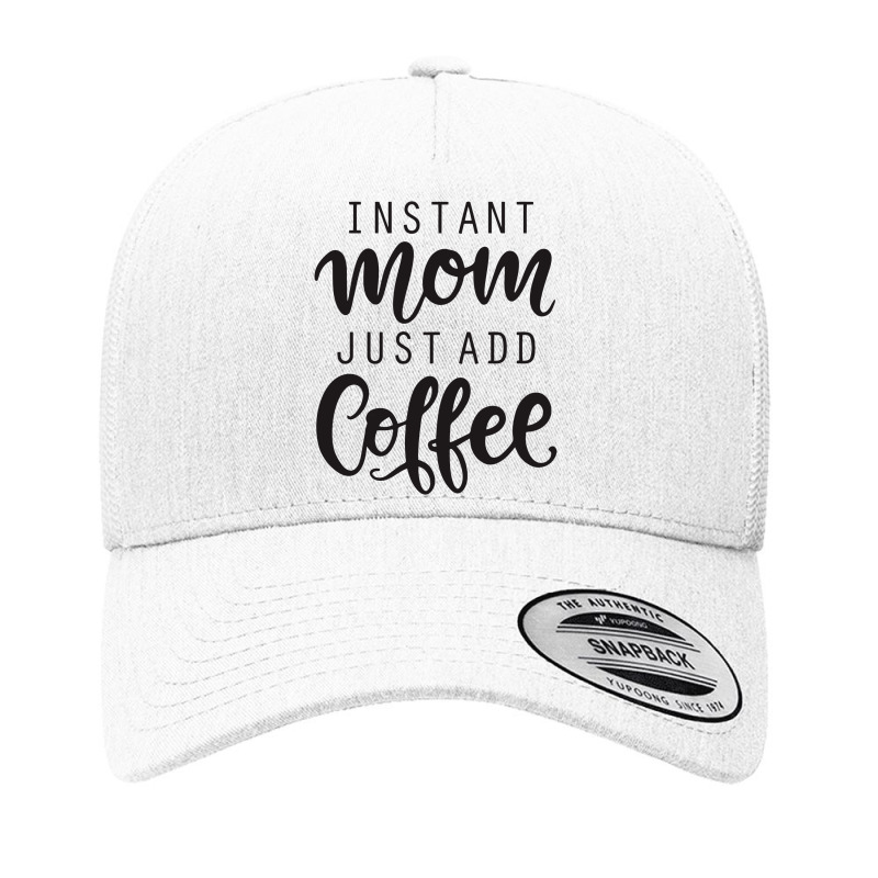 Instant Mom Just Add Coffee Yupoong Trucker Cap by batinsaja | Artistshot