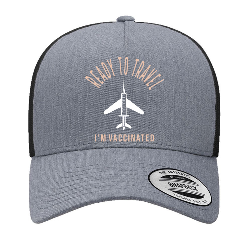 Ready To Travel Im Vaccinated, I Am Vaccinated, Vaccines Yupoong Trucker Cap by Zero_art | Artistshot