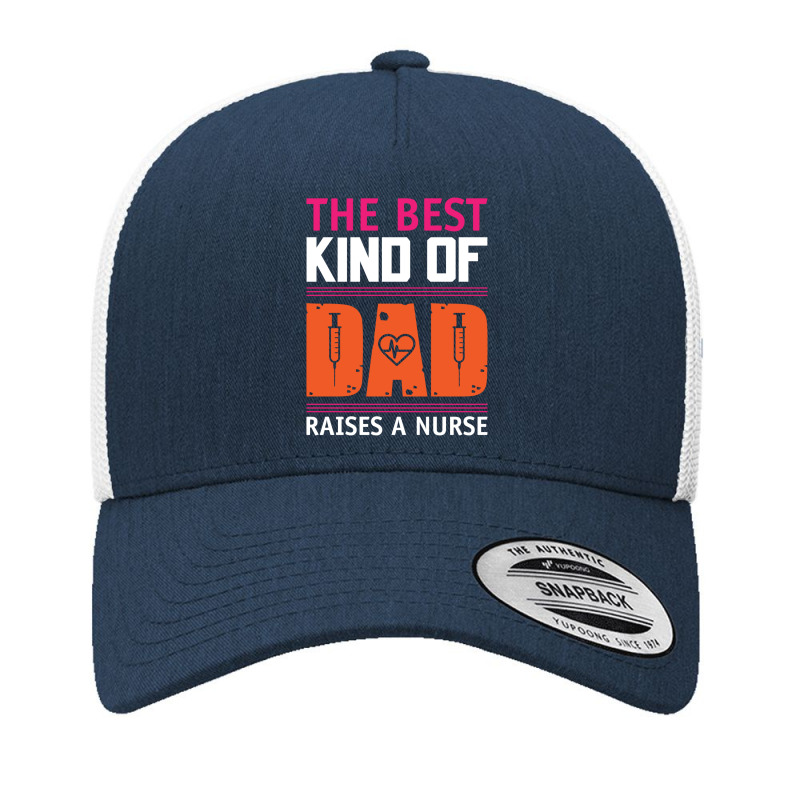 The Best Kind Of Dad Raises A Nurse Yupoong Trucker Cap | Artistshot