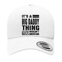 Big Daddy Thing You Wouldn't Yupoong Trucker Cap | Artistshot