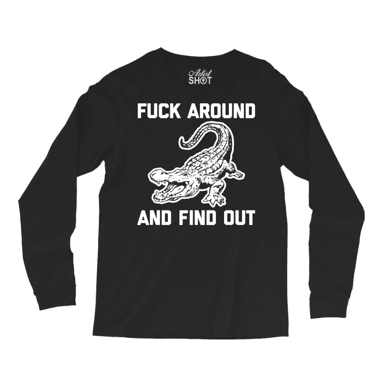 Fck Around And Find Out Long Sleeve Shirts by bimobimo | Artistshot