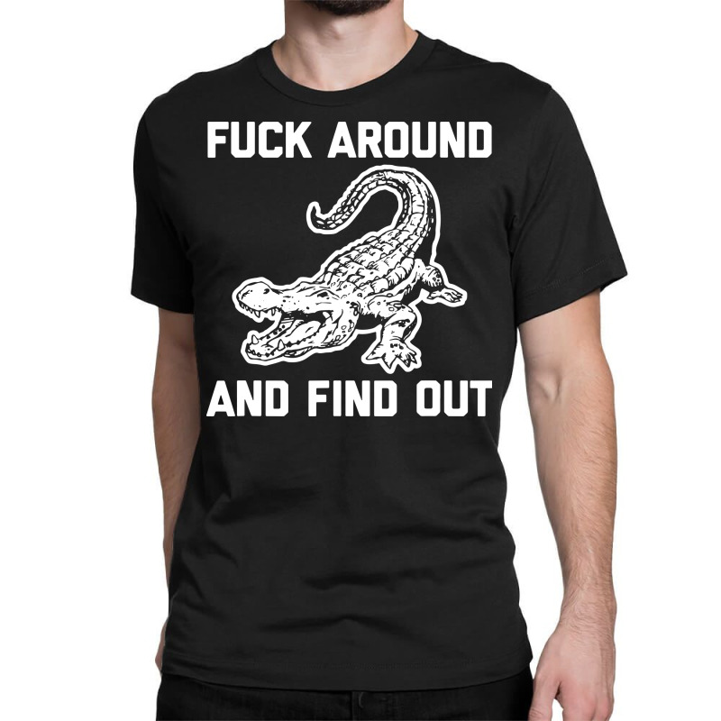 Fck Around And Find Out Classic T-shirt by bimobimo | Artistshot