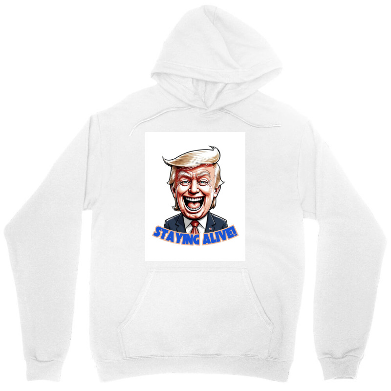 Trump Staying Alive! Unisex Hoodie | Artistshot