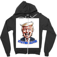 Trump Staying Alive! Zipper Hoodie | Artistshot