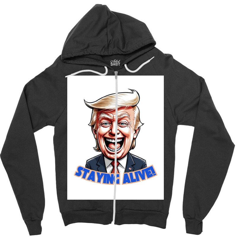 Trump Staying Alive! Zipper Hoodie | Artistshot