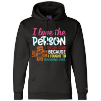 I Love The Person I've Become Because I Fought To Become Her Champion Hoodie | Artistshot