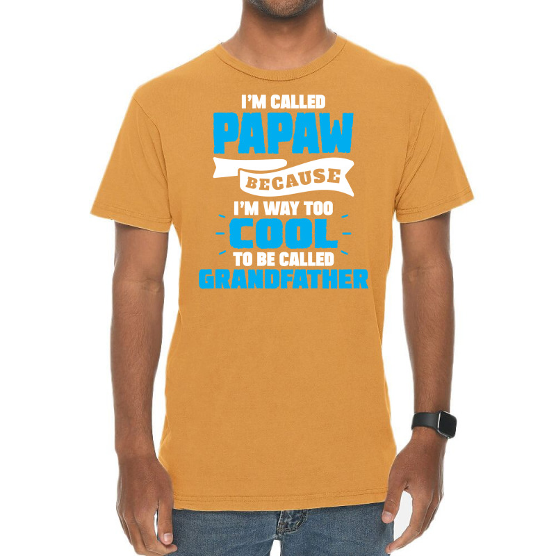 I'm Called Papaw Because I'm Way Too Cool To Be Called Grandfather Vintage T-shirt | Artistshot