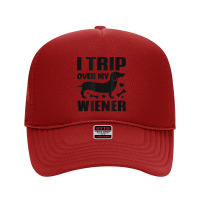 I Trip Over My Wiener Best Friend Dog Lover Dachshund T Shirt Foam Trucker Hat | Artistshot